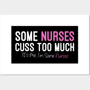 Some Nurses Cuss Too Much It's Me, I'm Some Nurses, Funny Nurse Posters and Art